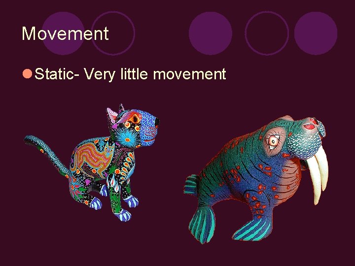 Movement l Static- Very little movement 