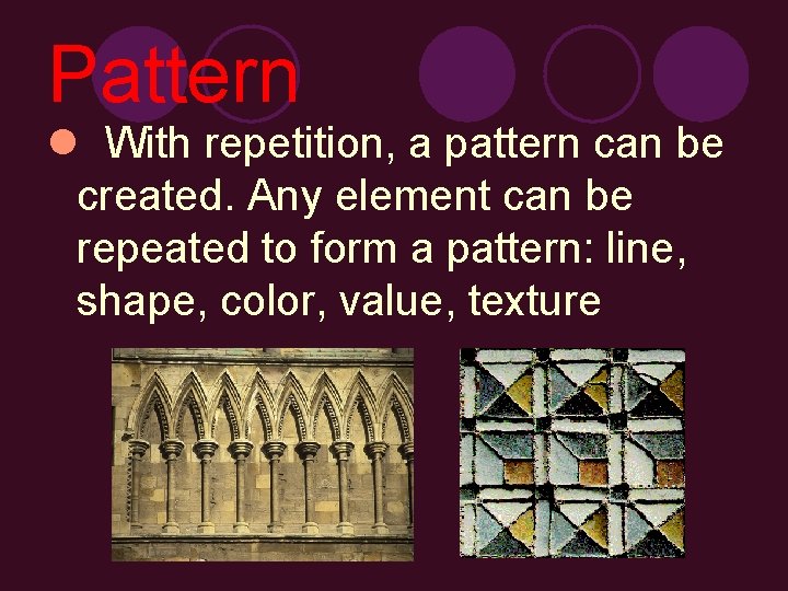 Pattern l With repetition, a pattern can be created. Any element can be repeated