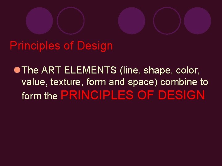 Principles of Design l The ART ELEMENTS (line, shape, color, value, texture, form and