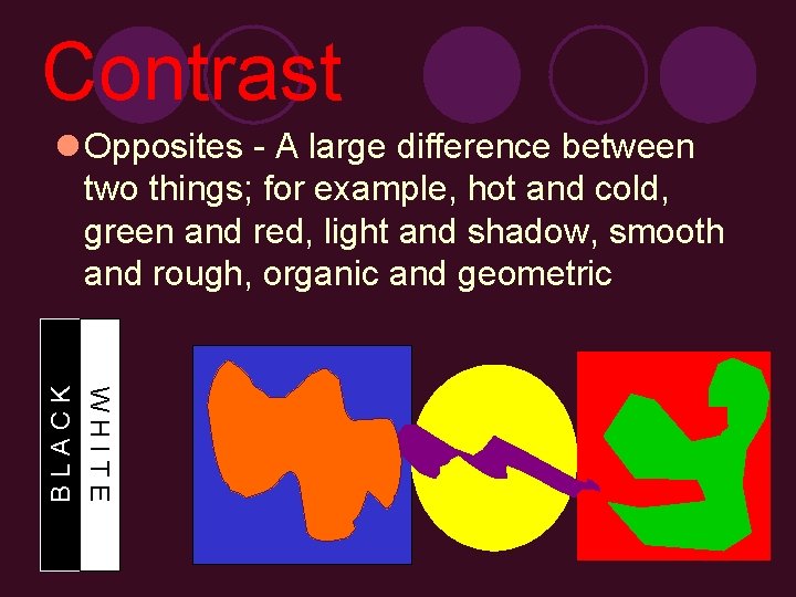 Contrast WHITE BLACK l Opposites - A large difference between two things; for example,
