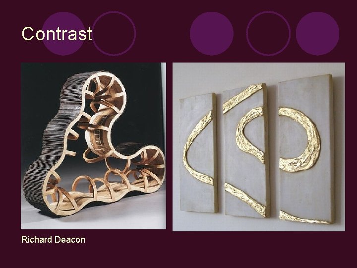 Contrast Richard Deacon 