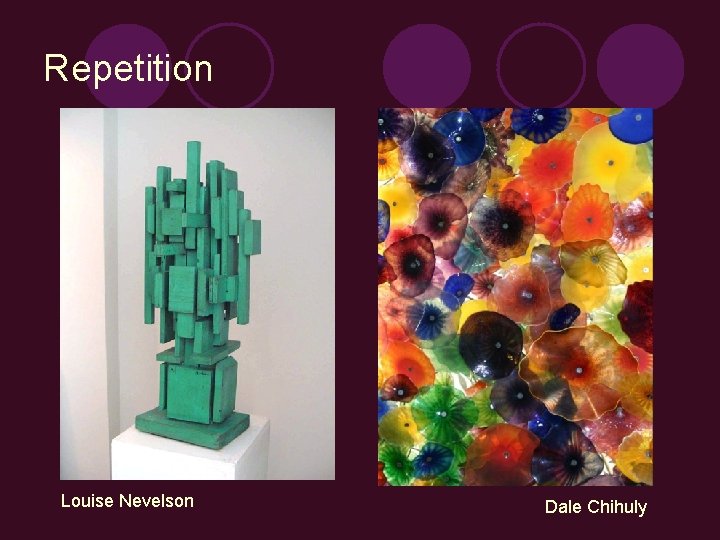 Repetition Louise Nevelson Dale Chihuly 