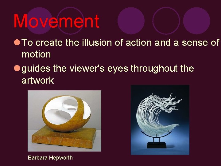 Movement l To create the illusion of action and a sense of motion l