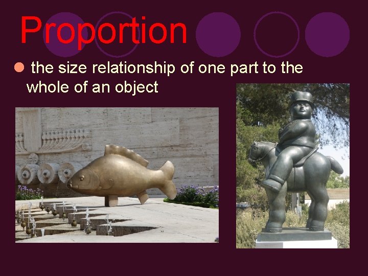 Proportion l the size relationship of one part to the whole of an object