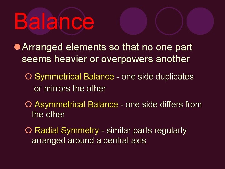 Balance l Arranged elements so that no one part seems heavier or overpowers another