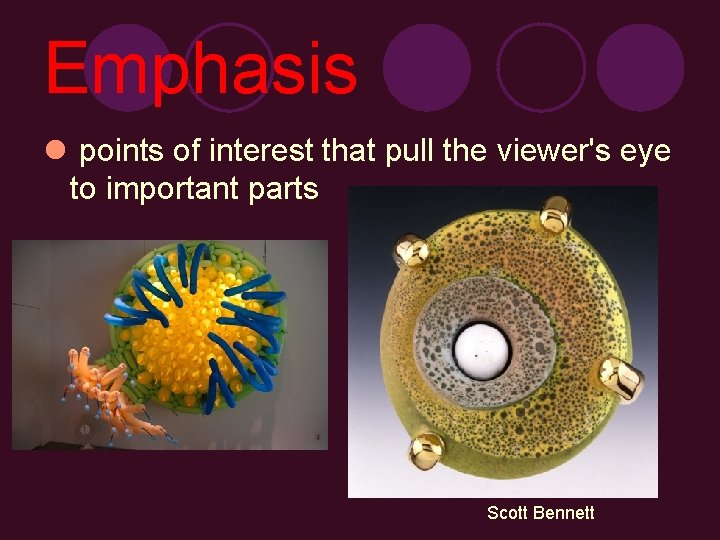 Emphasis l points of interest that pull the viewer's eye to important parts Scott