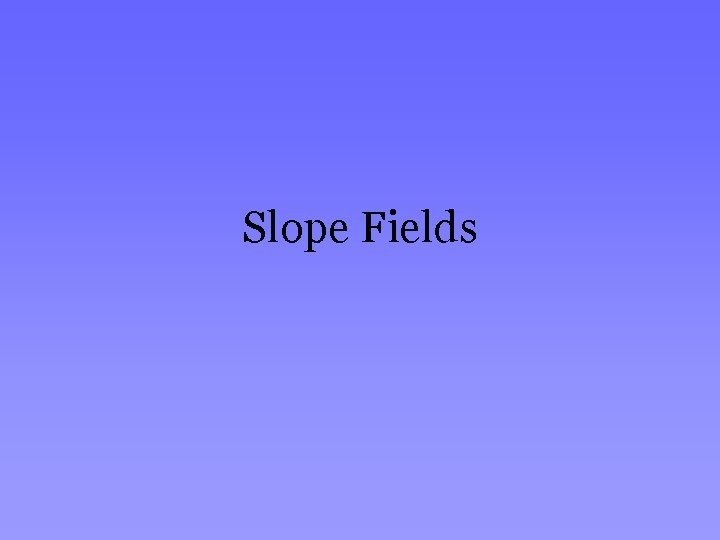 Slope Fields 
