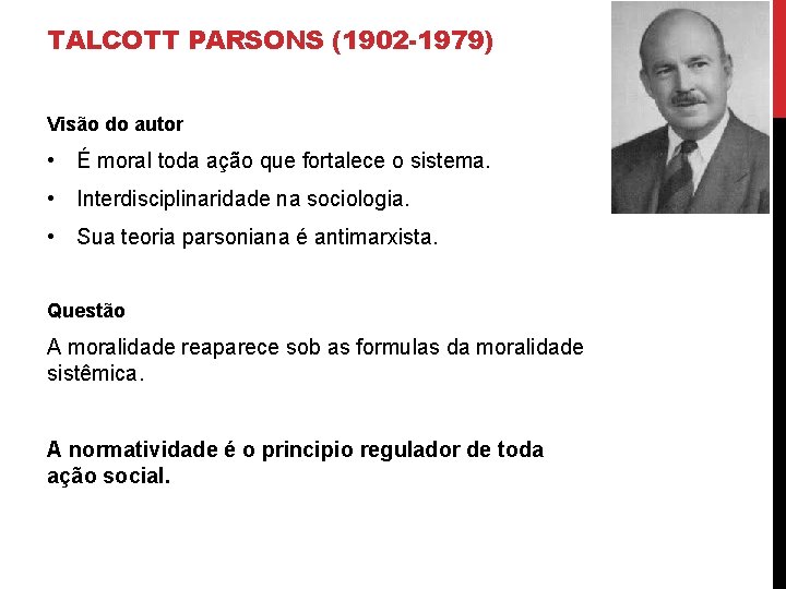 TALCOTT PARSONS (1902 -1979) Visão do autor • É moral toda ação que fortalece
