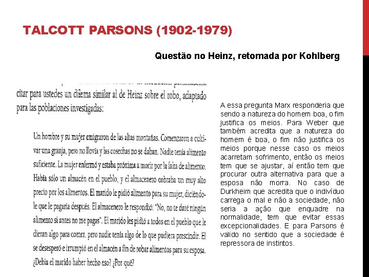 TALCOTT PARSONS (1902 -1979) Questão no Heinz, retomada por Kohlberg A essa pregunta Marx