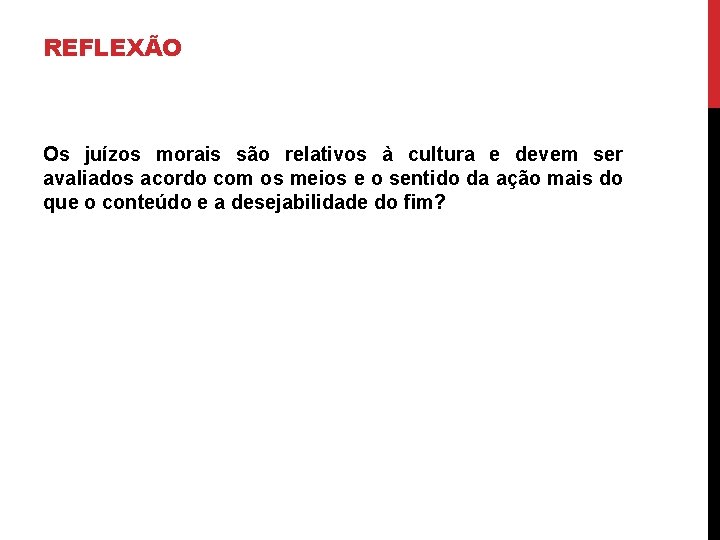 REFLEXÃO Os juízos morais são relativos à cultura e devem ser avaliados acordo com