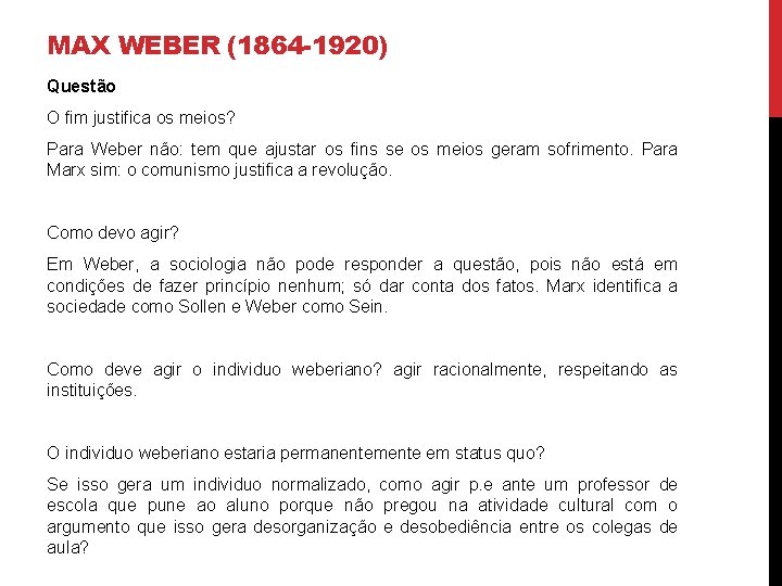 MAX WEBER (1864 -1920) Questão O fim justifica os meios? Para Weber não: tem