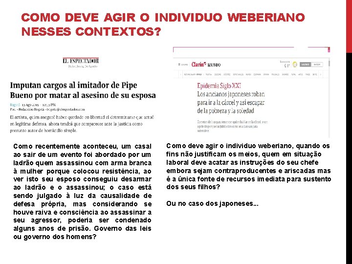 COMO DEVE AGIR O INDIVIDUO WEBERIANO NESSES CONTEXTOS? Como recentemente aconteceu, um casal ao