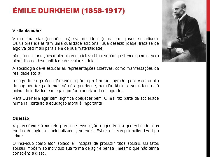 ÉMILE DURKHEIM (1858 -1917) Visão do autor Valores materiais (econômicos) e valores ideais (morais,