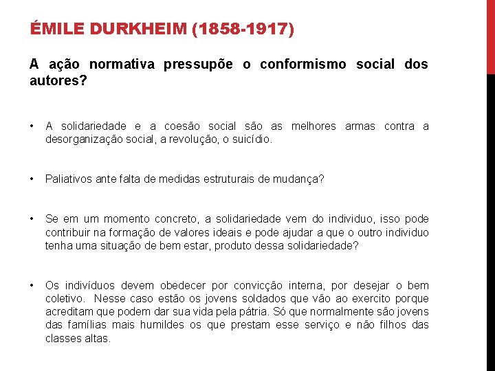 ÉMILE DURKHEIM (1858 -1917) A ação normativa pressupõe o conformismo social dos autores? •
