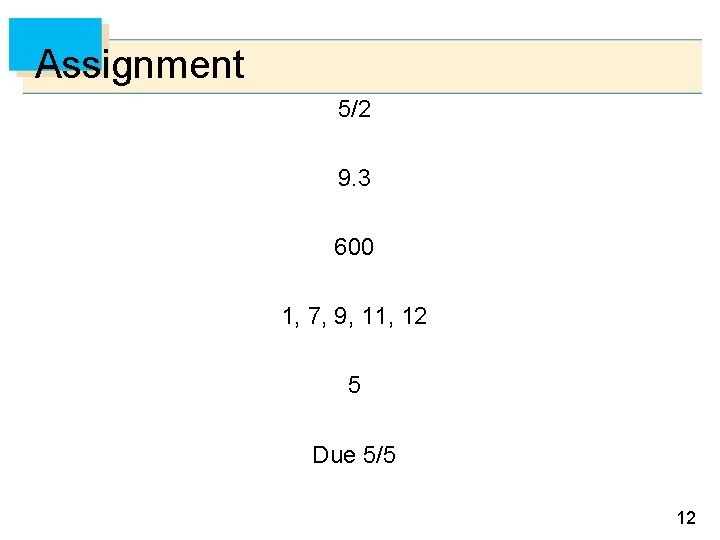 Assignment 5/2 9. 3 600 1, 7, 9, 11, 12 5 Due 5/5 12