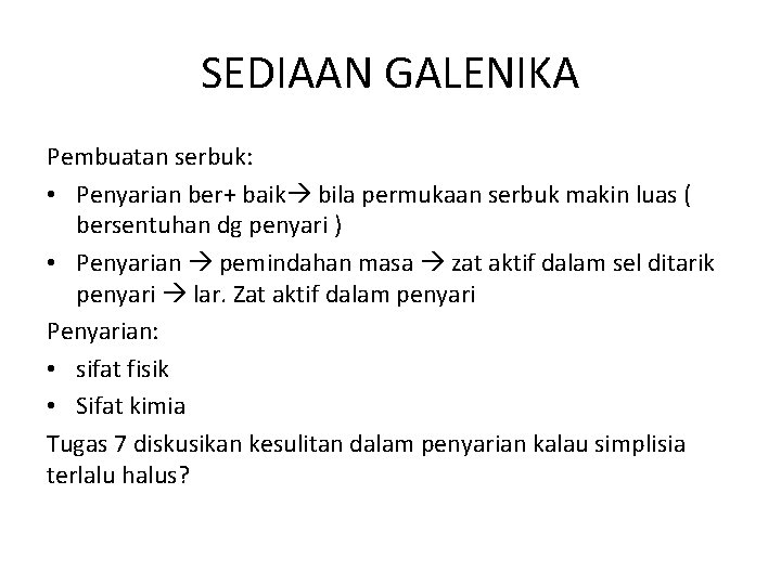 SEDIAAN GALENIKA Pembuatan serbuk: • Penyarian ber+ baik bila permukaan serbuk makin luas (