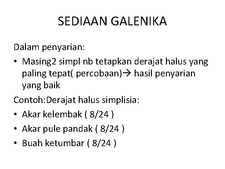 SEDIAAN GALENIKA Dalam penyarian: • Masing 2 simpl nb tetapkan derajat halus yang paling