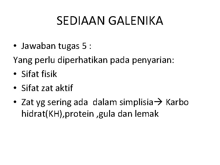 SEDIAAN GALENIKA • Jawaban tugas 5 : Yang perlu diperhatikan pada penyarian: • Sifat