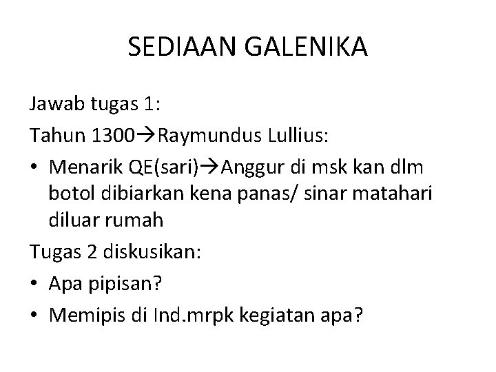 SEDIAAN GALENIKA Jawab tugas 1: Tahun 1300 Raymundus Lullius: • Menarik QE(sari) Anggur di