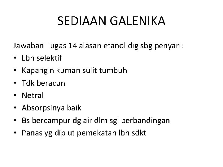 SEDIAAN GALENIKA Jawaban Tugas 14 alasan etanol dig sbg penyari: • Lbh selektif •