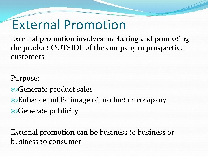External Promotion External promotion involves marketing and promoting the product OUTSIDE of the company