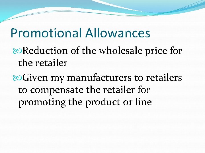 Promotional Allowances Reduction of the wholesale price for the retailer Given my manufacturers to