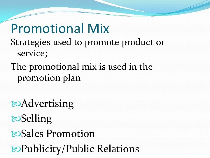 Promotional Mix Strategies used to promote product or service; The promotional mix is used