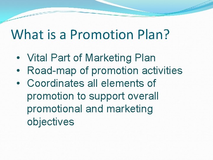 What is a Promotion Plan? • Vital Part of Marketing Plan • Road-map of