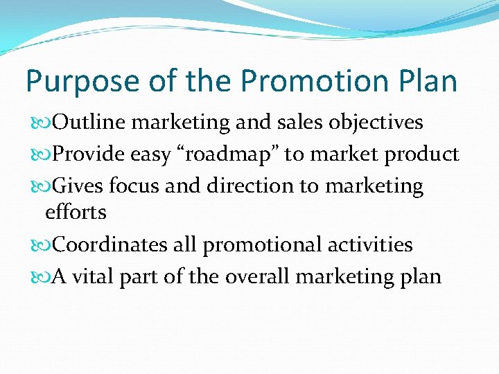 Purpose of the Promotion Plan Outline marketing and sales objectives Provide easy “roadmap” to