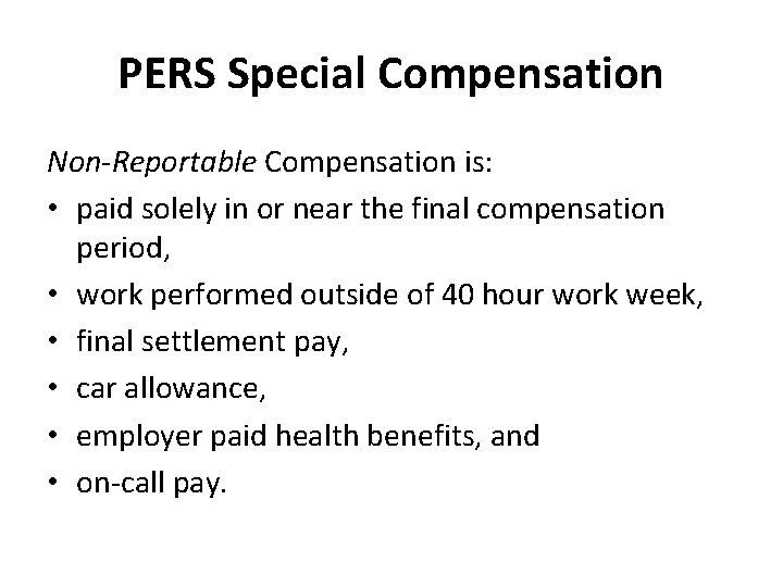 PERS Special Compensation Non-Reportable Compensation is: • paid solely in or near the final