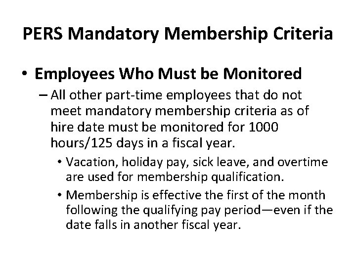 PERS Mandatory Membership Criteria • Employees Who Must be Monitored – All other part-time