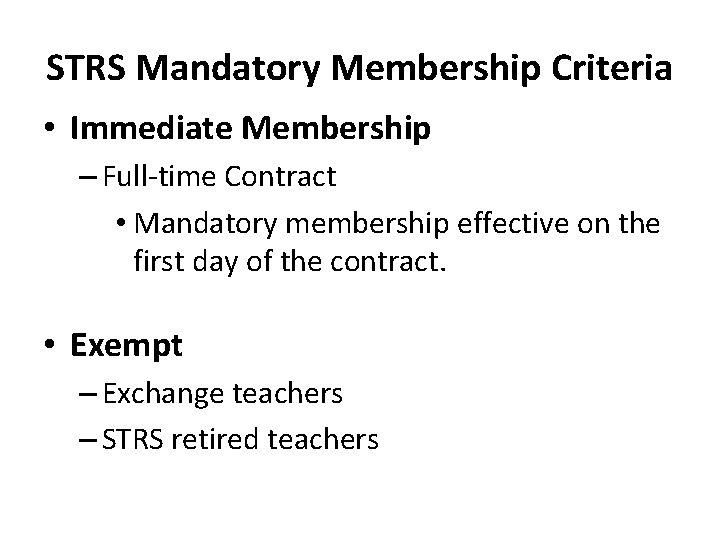 STRS Mandatory Membership Criteria • Immediate Membership – Full-time Contract • Mandatory membership effective