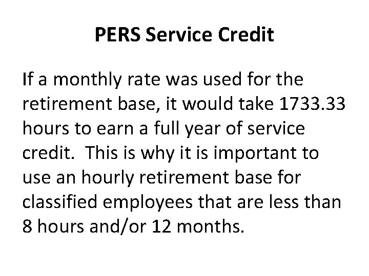 PERS Service Credit If a monthly rate was used for the retirement base, it