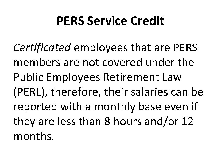PERS Service Credit Certificated employees that are PERS members are not covered under the