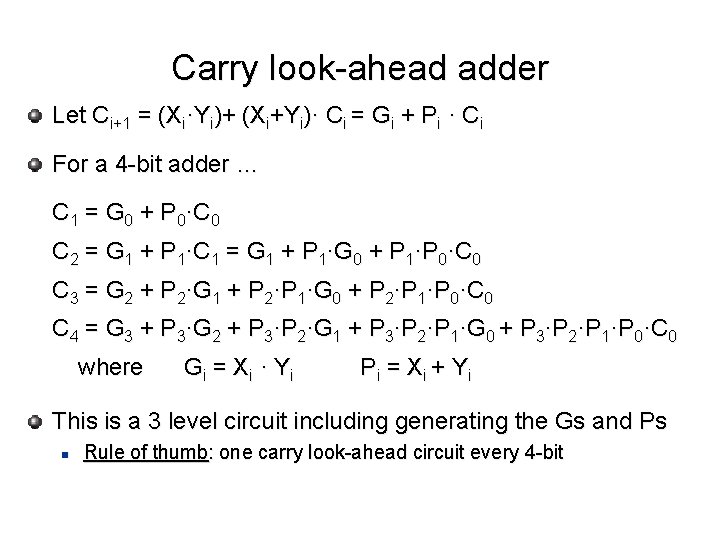 Carry look-ahead adder Let Ci+1 = (Xi·Yi)+ (Xi+Yi)· Ci = Gi + Pi ·