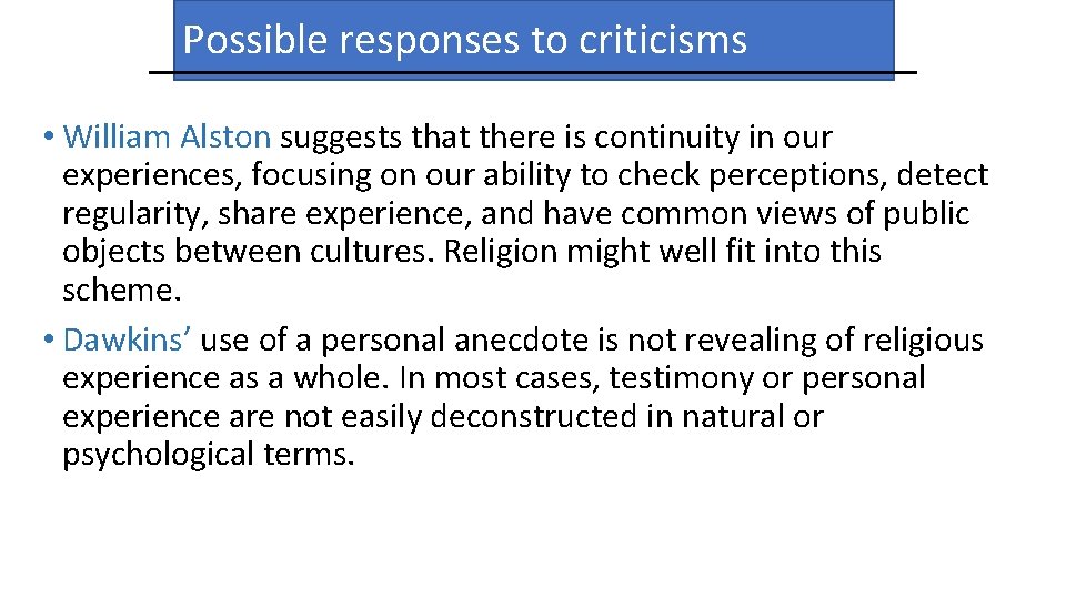 Possible responses to criticisms • William Alston suggests that there is continuity in our