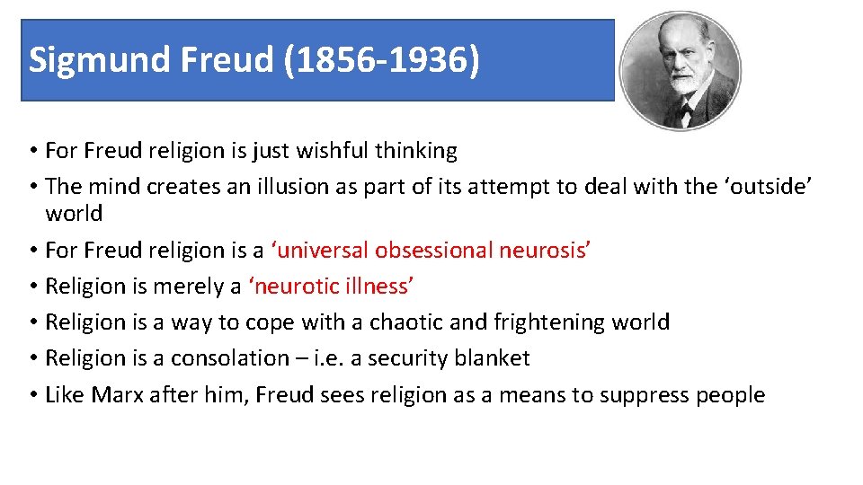 Sigmund Freud (1856 -1936) • For Freud religion is just wishful thinking • The