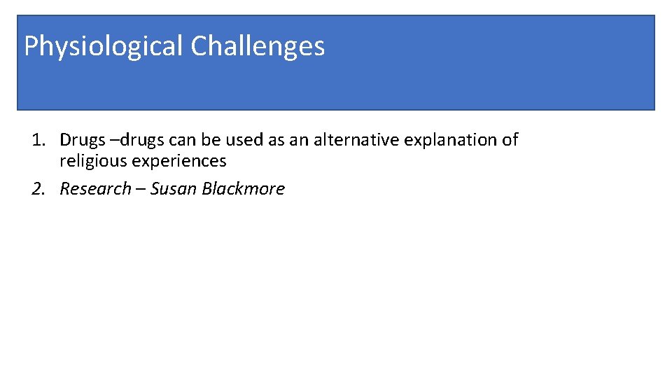Physiological Challenges 1. Drugs –drugs can be used as an alternative explanation of religious