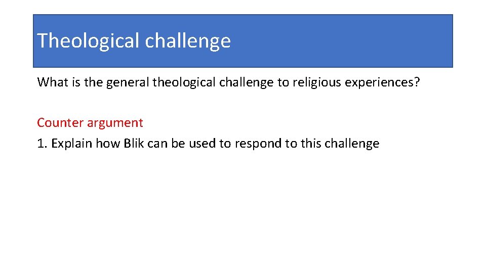 Theological challenge What is the general theological challenge to religious experiences? Counter argument 1.