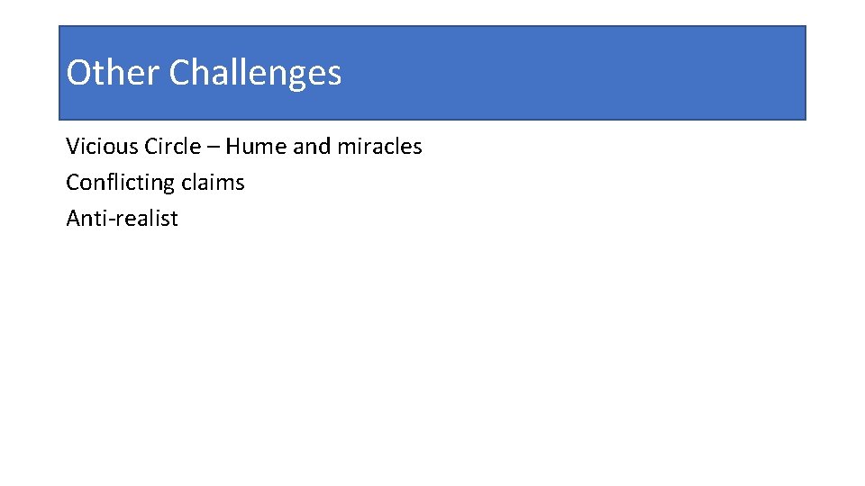 Other Challenges Vicious Circle – Hume and miracles Conflicting claims Anti-realist 