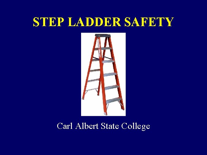 STEP LADDER SAFETY Carl Albert State College 