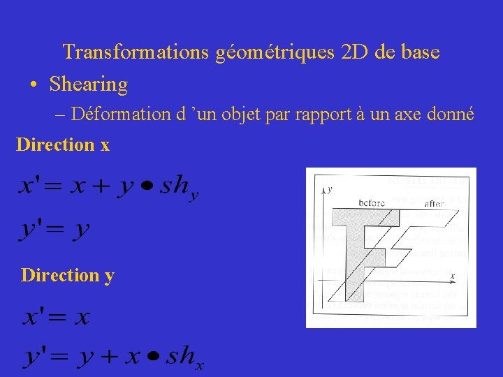 Transformations géométriques 2 D de base • Shearing – Déformation d ’un objet par