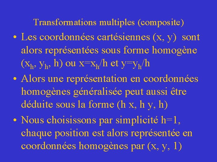 Transformations multiples (composite) • Les coordonnées cartésiennes (x, y) sont alors représentées sous forme