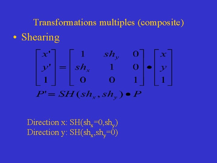 Transformations multiples (composite) • Shearing Direction x: SH(shx=0, shy) Direction y: SH(shx, shy=0) 