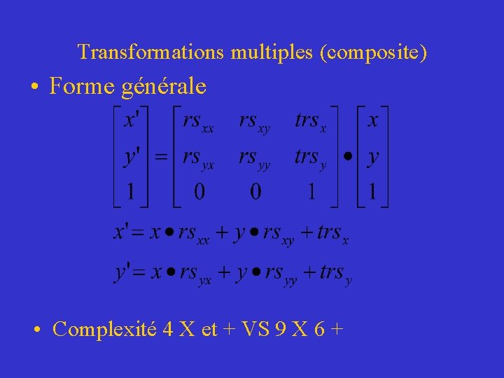 Transformations multiples (composite) • Forme générale • Complexité 4 X et + VS 9