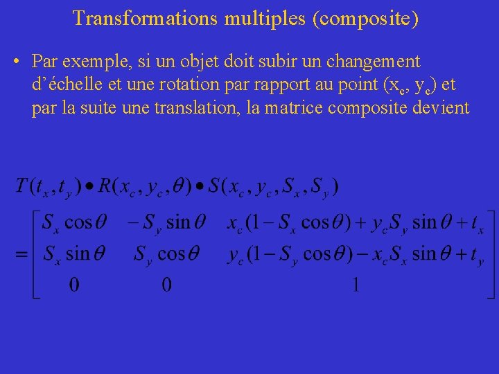 Transformations multiples (composite) • Par exemple, si un objet doit subir un changement d’échelle
