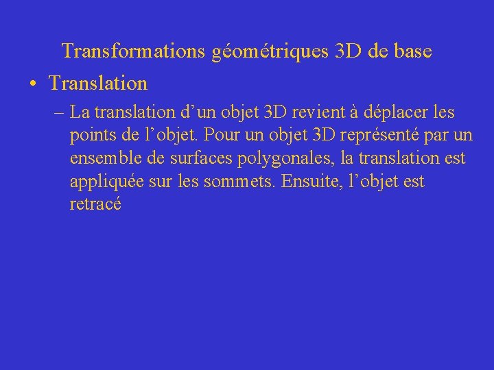 Transformations géométriques 3 D de base • Translation – La translation d’un objet 3