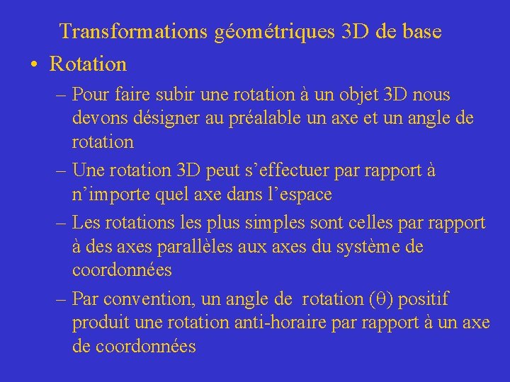 Transformations géométriques 3 D de base • Rotation – Pour faire subir une rotation