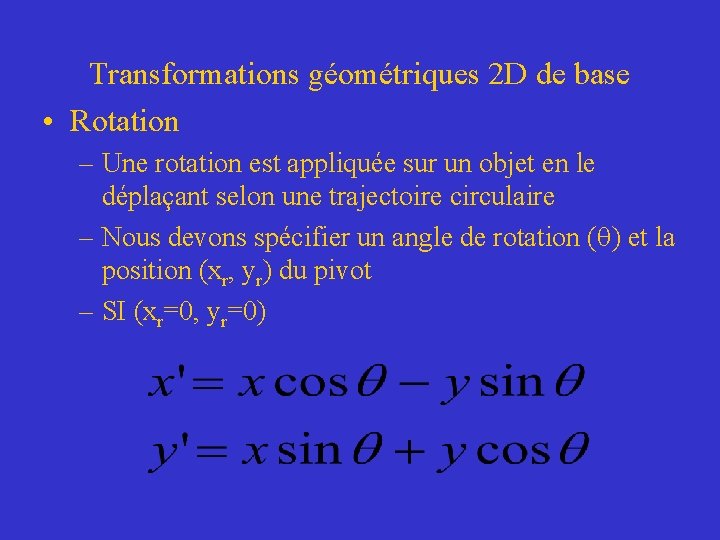 Transformations géométriques 2 D de base • Rotation – Une rotation est appliquée sur