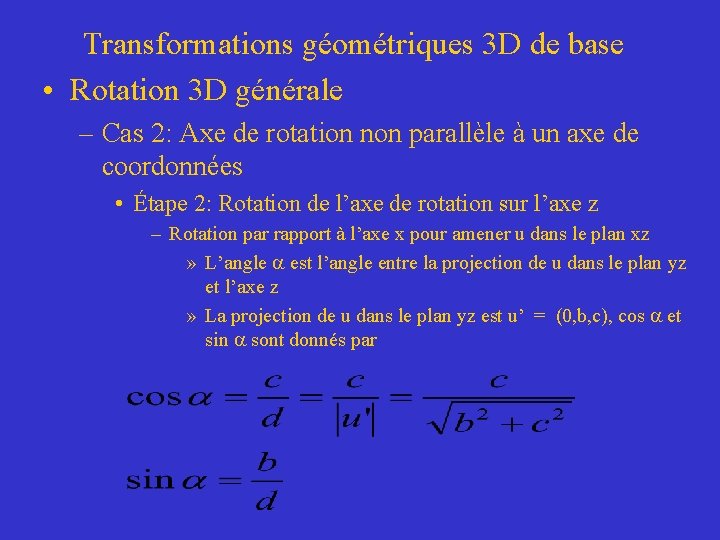 Transformations géométriques 3 D de base • Rotation 3 D générale – Cas 2: